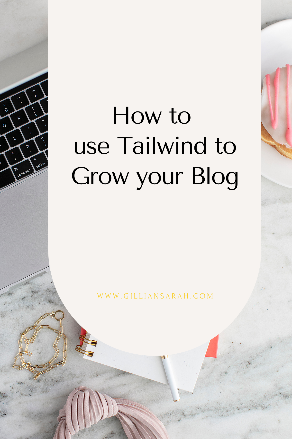 How To Use Tailwind To Grow Your Blog - Gillian Sarah