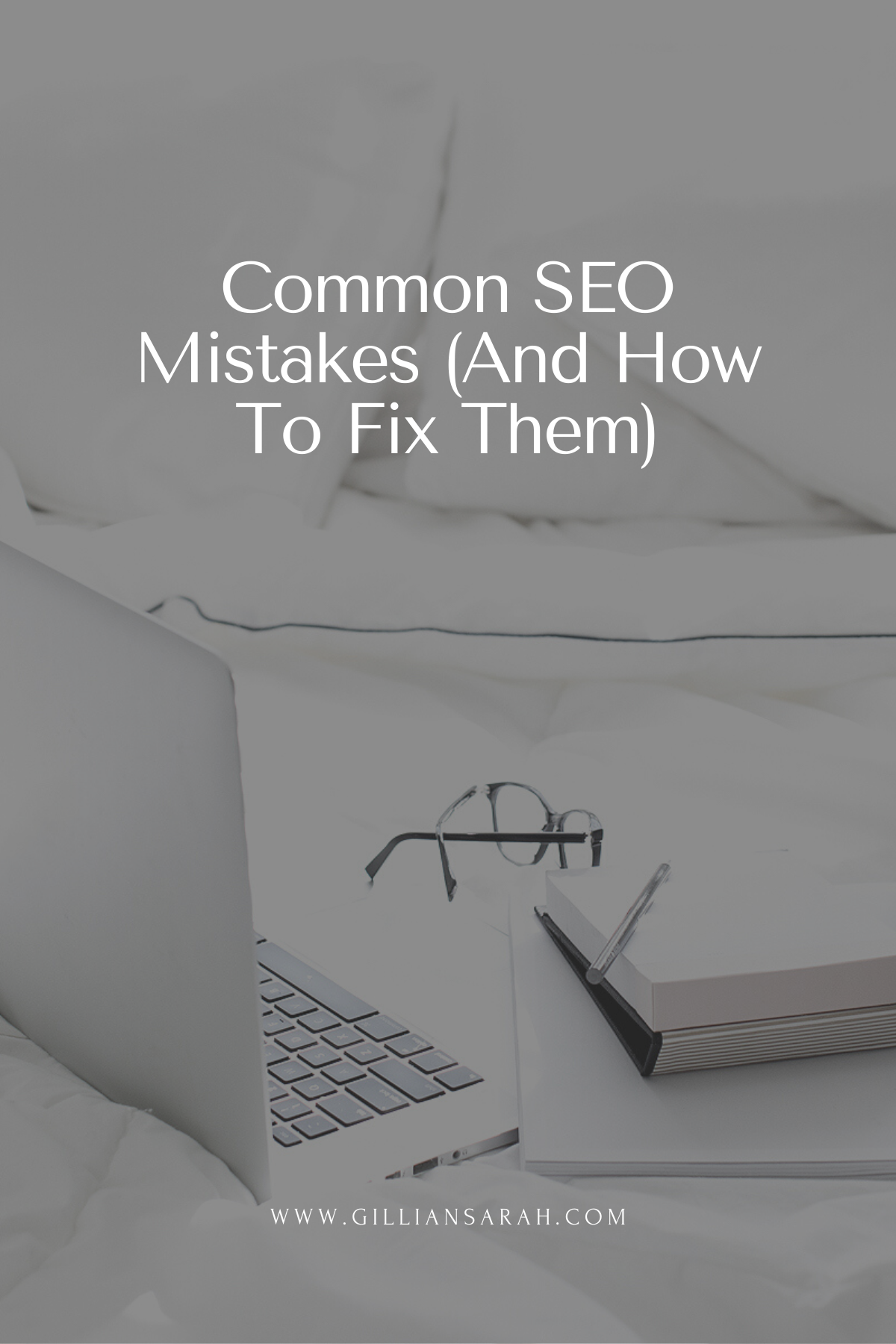 Common SEO Mistakes (And How To Fix Them) - Gillian Sarah