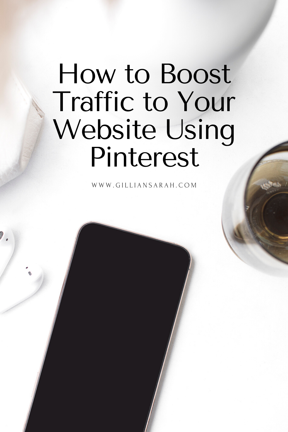 How To Boost Traffic To Your Website Using Pinterest - Gillian Sarah