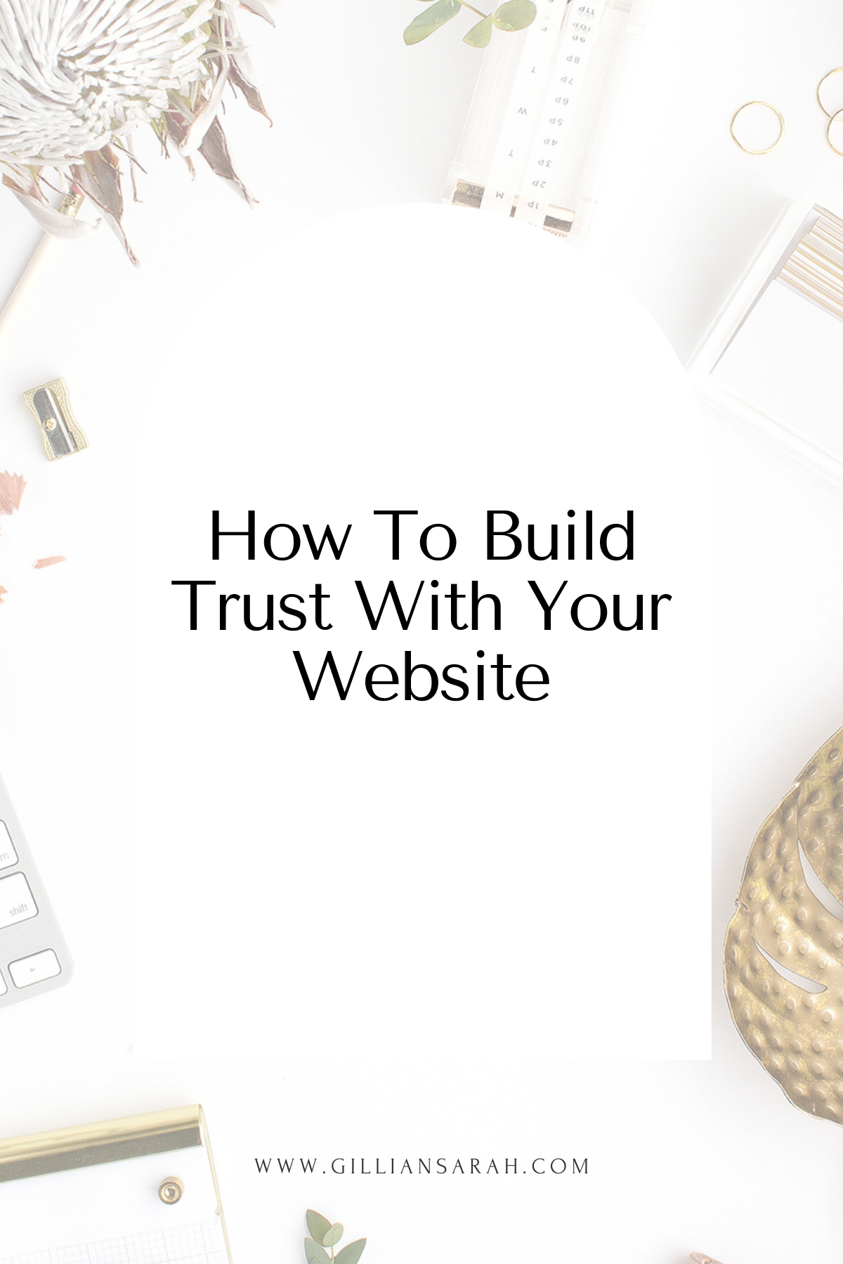 How To Build Trust With Your Website - Gillian Sarah