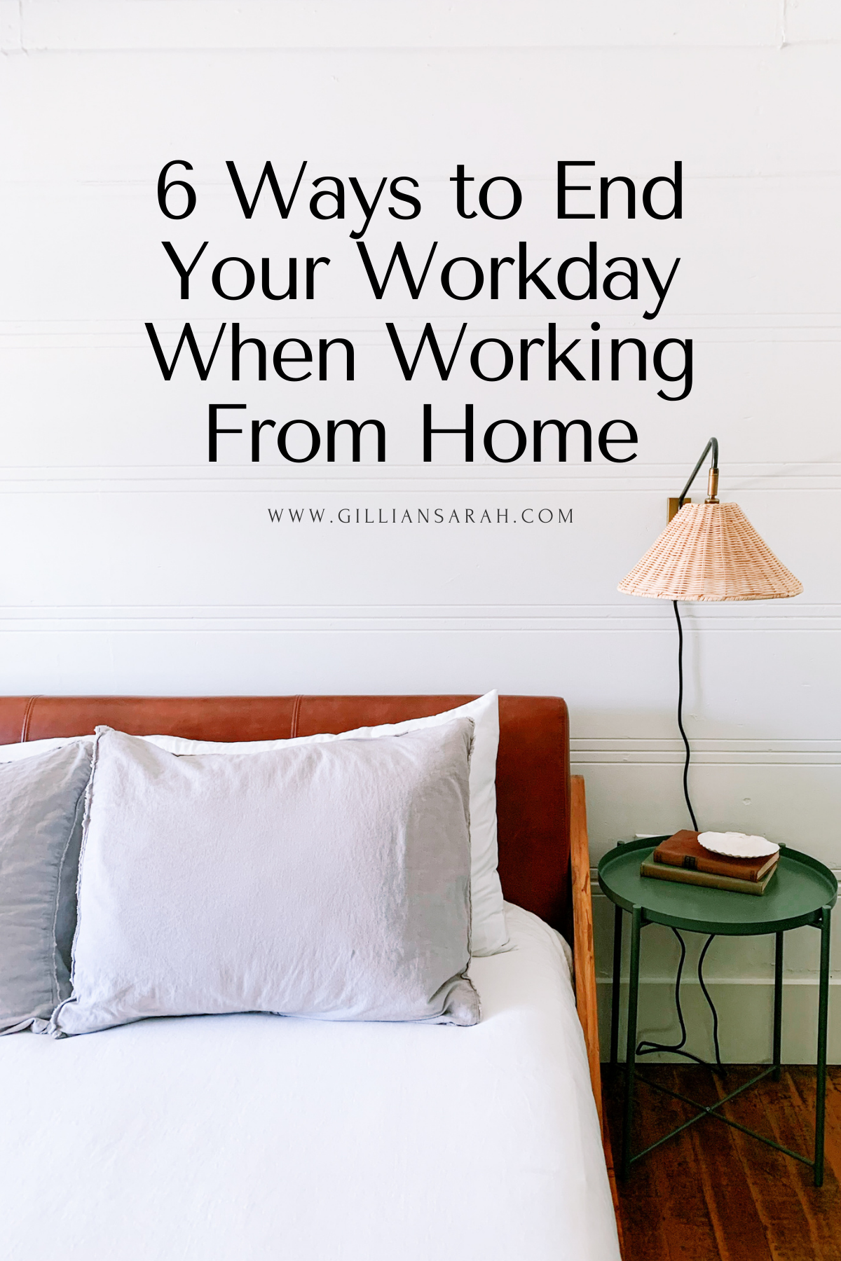 6 Ways to End Your Workday When Working From Home - Gillian Sarah