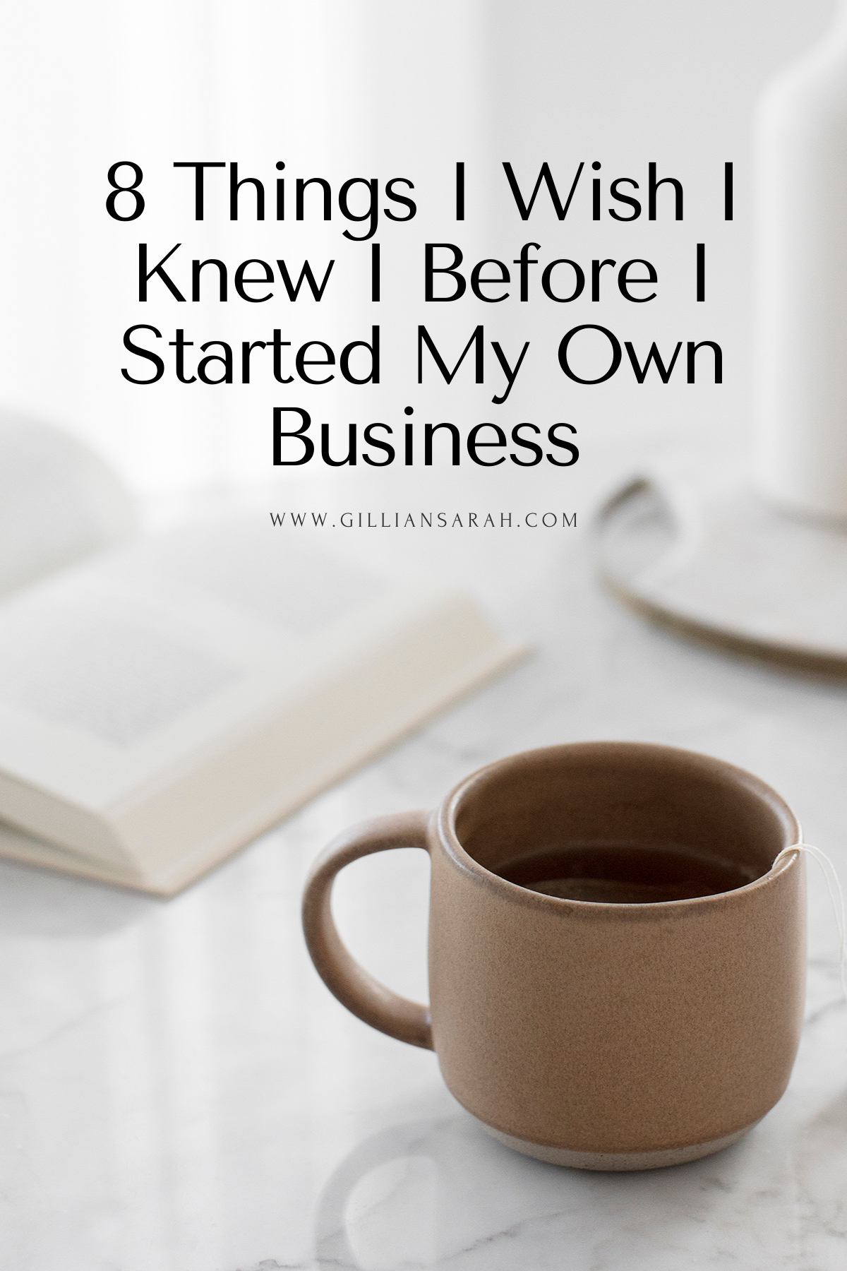8 Things I Wish I Knew I Before I Started My Own Business - Gillian Sarah