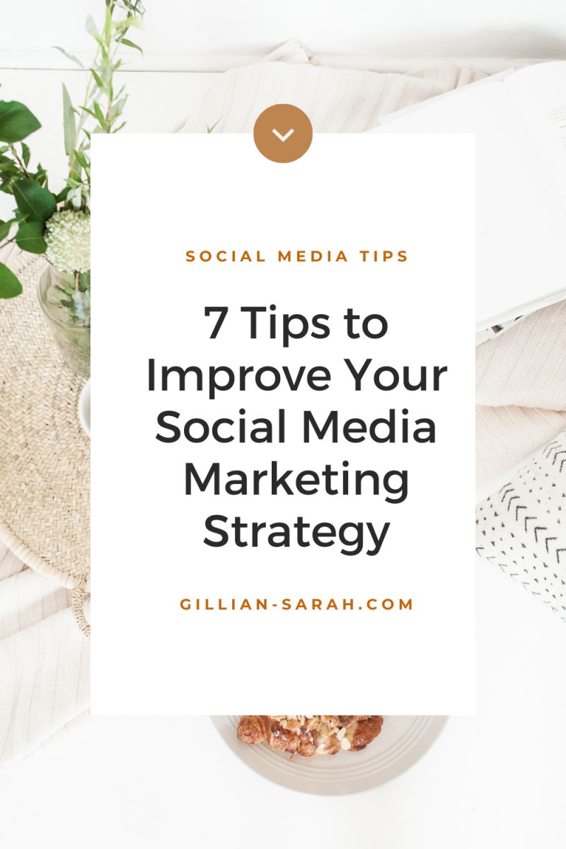 7 Tips To Improve Your Social Media Marketing Strategy - Gillian Sarah