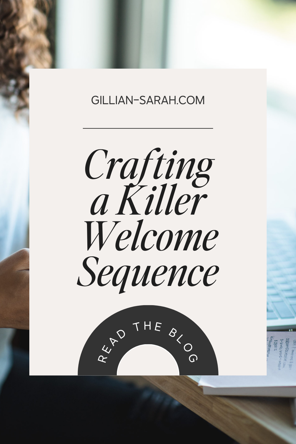 How to Create an Effective Sequence Gillian Sarah