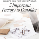 Creating Your First Canva Product 5 Important Factors to Consider