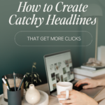 How to Create Catchy Headlines that Get More Clicks