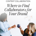 Content Collaboration Where to Find Collaborators for Your Brand