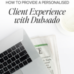 How to Provide a Personalised Client Experience with Dubsado