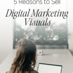 5 Reasons to Sell Digital Marketing Visuals