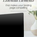 Essential Elements that makes your landing page compelling