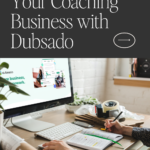 How to Streamline Your Coaching Business with Dubsado