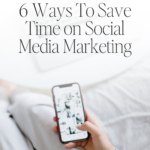 6 Ways To Save Time on Social Media Marketing