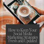 How to Keep Your Social Media Marketing Strategies Fresh and Updated