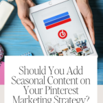 Should You Add Seasonal Content on Your Pinterest Marketing Strategy