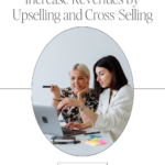 Grow Your Business and Increase Revenues by Upselling and Cross-Selling
