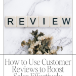 How to Use Customer Reviews to Boost Sales Effectively