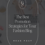 The Best Promotion Strategies for Your Fashion Blog