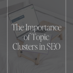 The Importance of Topic Clusters in SEO