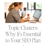 Topic Clusters_ Why It's Essential to Your SEO Plan