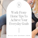 Work-From-Home Tips To Achieve Your Everyday Goals