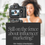 Still on the fence about influencer marketing