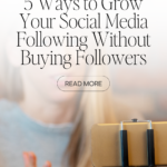5 Ways to Grow Your Social Media Following Without Buying Followers