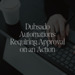 Dubsado Automations_ Requiring Approval on an Action