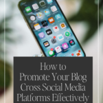 How to Promote Your Blog Cross Social Media Platforms Effectively