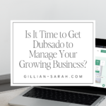 Is It Time to Get Dubsado to Manage Your Growing Business