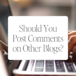 Should You Post Comments on Other Blogs