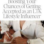 Boosting Your Chances of Getting Accepted as an LTK Lifestyle Influencer
